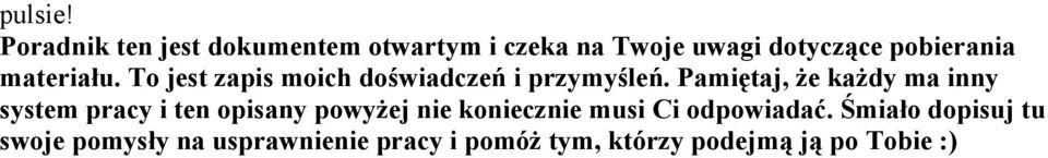 materiału. To jest zapis moich doświadczeń i przymyśleń.