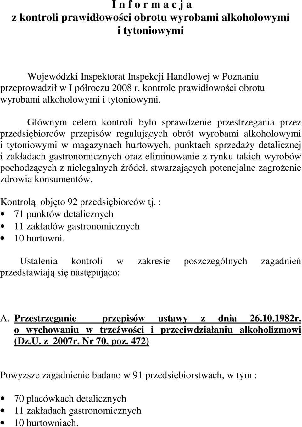 Głównym celem kontroli było sprawdzenie przestrzegania przez przedsiębiorców przepisów regulujących obrót wyrobami alkoholowymi i tytoniowymi w magazynach hurtowych, punktach sprzedaŝy detalicznej i