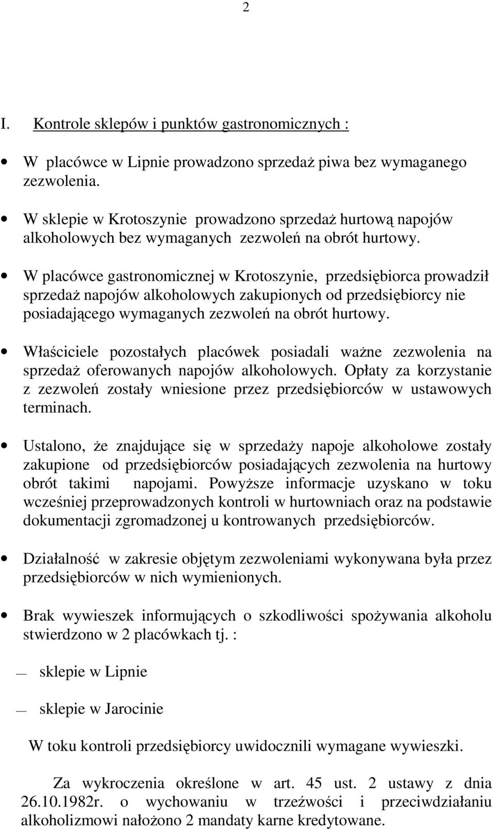 W placówce gastronomicznej w Krotoszynie, przedsiębiorca prowadził sprzedaŝ napojów alkoholowych zakupionych od przedsiębiorcy nie posiadającego wymaganych zezwoleń na obrót hurtowy.