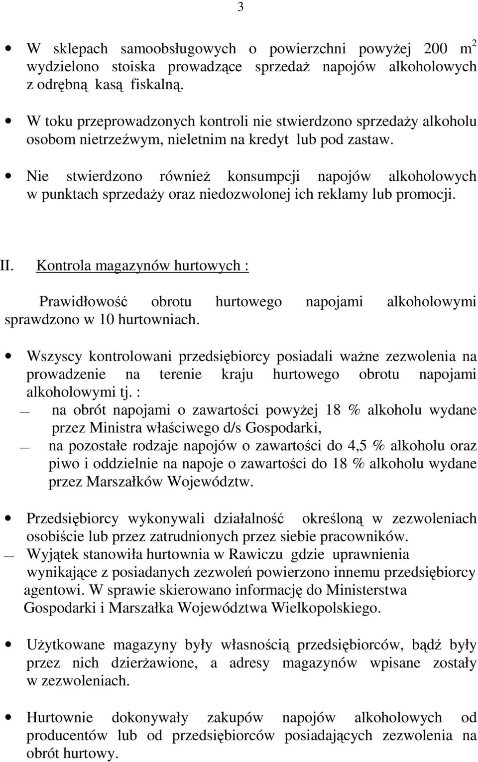 Nie stwierdzono równieŝ konsumpcji napojów alkoholowych w punktach sprzedaŝy oraz niedozwolonej ich reklamy lub promocji. II.