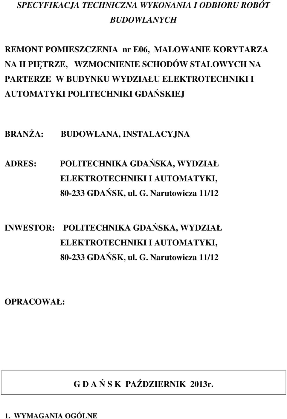 ADRES: POLITECHNIKA GDAŃSKA, WYDZIAŁ ELEKTROTECHNIKI I AUTOMATYKI, 80-233 GDAŃSK, ul. G. Narutowicza 11/12 INWESTOR: POLITECHNIKA GDAŃSKA, WYDZIAŁ ELEKTROTECHNIKI I AUTOMATYKI, 80-233 GDAŃSK, ul.