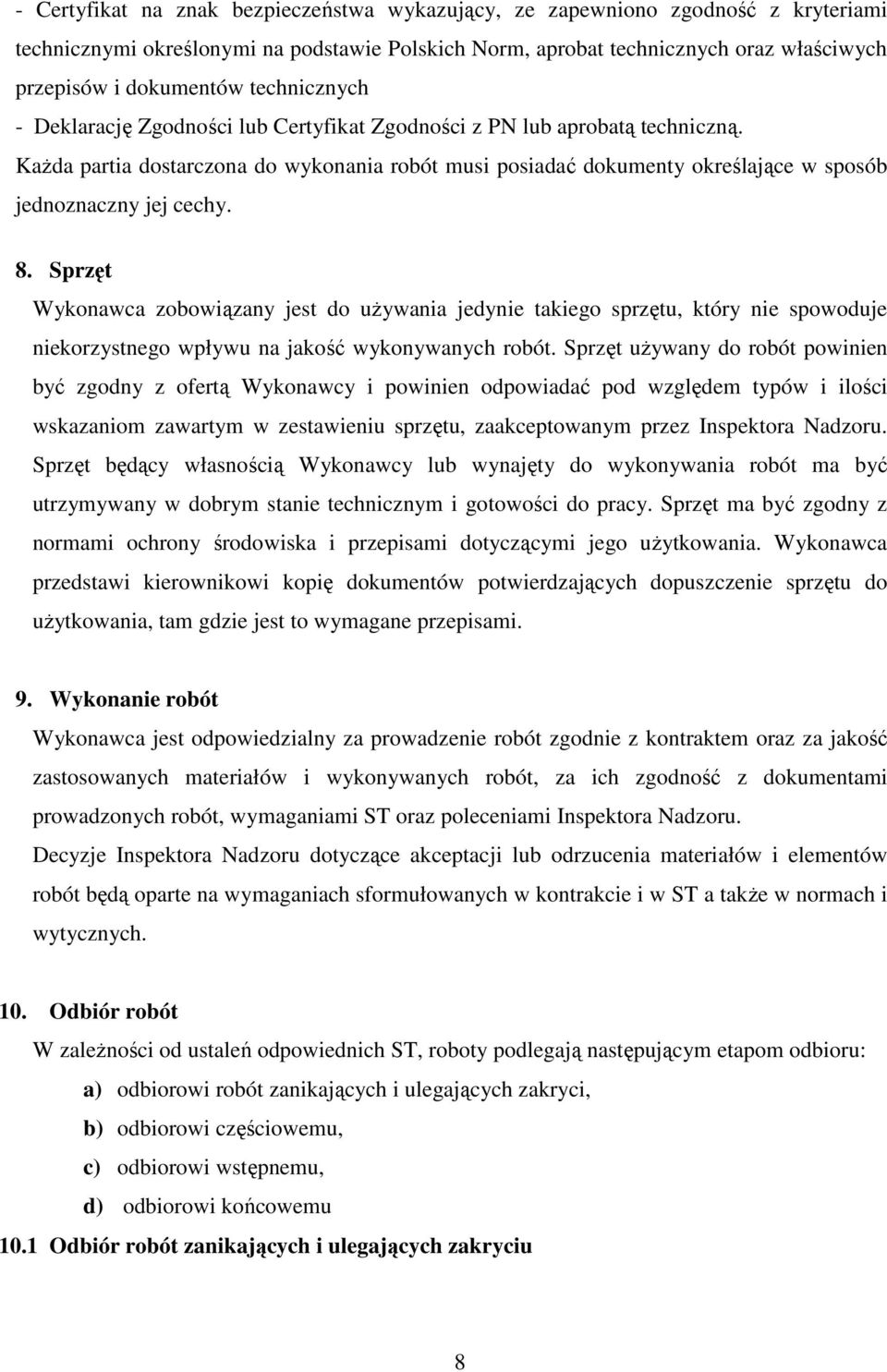 Każda partia dostarczona do wykonania robót musi posiadać dokumenty określające w sposób jednoznaczny jej cechy. 8.