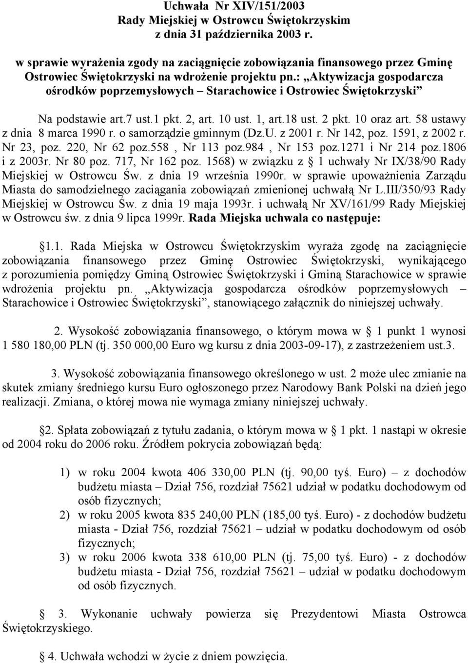 : Aktywizacja gospodarcza ośrodków poprzemysłowych Starachowice i Ostrowiec Świętokrzyski Na podstawie art.7 ust.1 pkt. 2, art. 10 ust. 1, art.18 ust. 2 pkt. 10 oraz art.