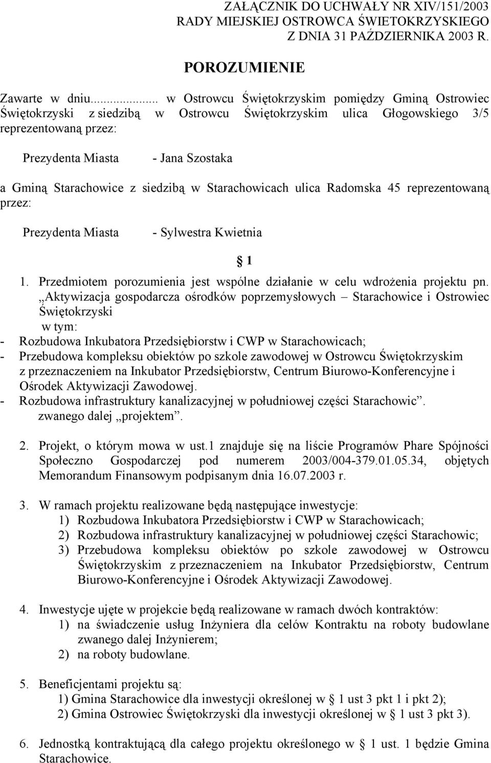 Starachowice z siedzibą w Starachowicach ulica Radomska 45 reprezentowaną przez: Prezydenta Miasta - Sylwestra Kwietnia 1 1.