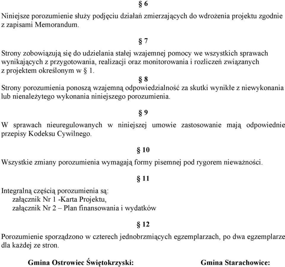 8 Strony porozumienia ponoszą wzajemną odpowiedzialność za skutki wynikłe z niewykonania lub nienależytego wykonania niniejszego porozumienia.