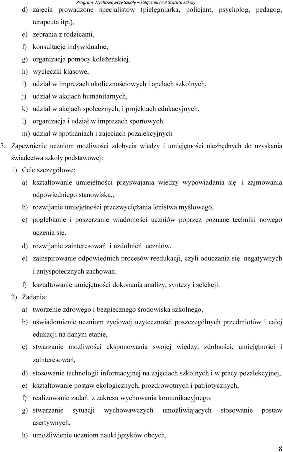 humanitarnych, k) udział w akcjach społecznych, i projektach edukacyjnych, l) organizacja i udział w imprezach sportowych. m) udział w spotkaniach i zajęciach pozalekcyjnych 3.