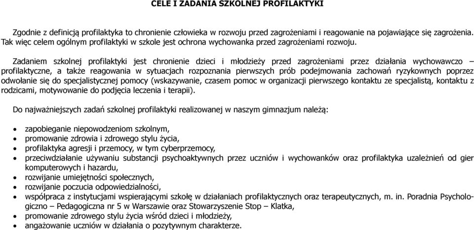 Zadaniem szkolnej profilaktyki jest chronienie dzieci i młodzieży przed zagrożeniami przez działania wychowawczo profilaktyczne, a także reagowania w sytuacjach rozpoznania pierwszych prób