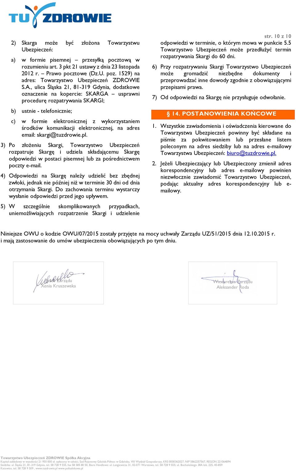 , ulica Śląska 21, 81-319 Gdynia, dodatkowe oznaczenie na kopercie: SKARGA usprawni procedurę rozpatrywania SKARGI; b) ustnie - telefonicznie; c) w formie elektronicznej z wykorzystaniem środków