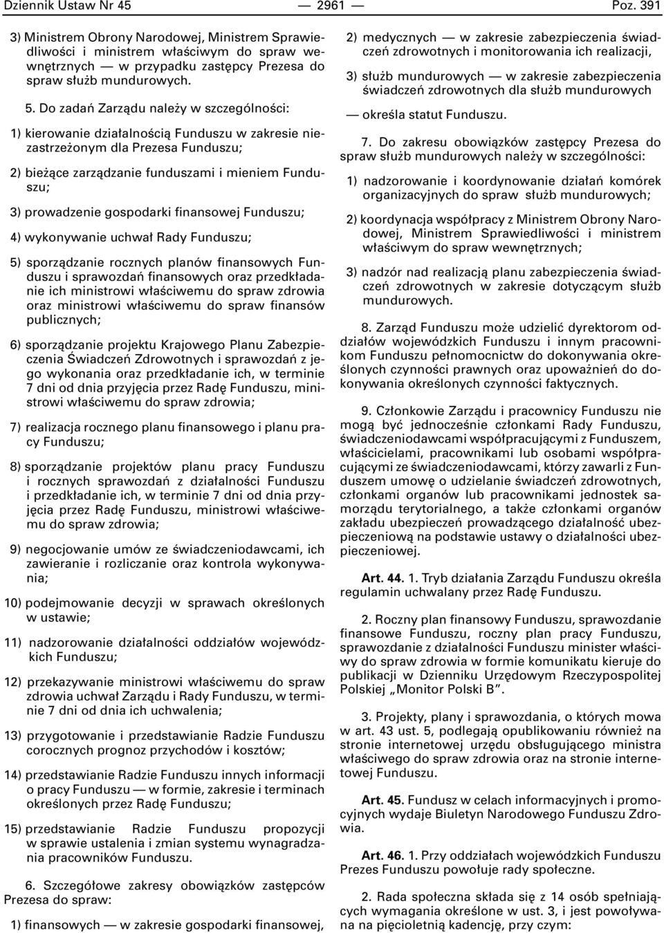 gospodarki finansowej Funduszu; 4) wykonywanie uchwa Rady Funduszu; 5) sporzàdzanie rocznych planów finansowych Funduszu i sprawozdaƒ finansowych oraz przedk adanie ich ministrowi w aêciwemu do spraw