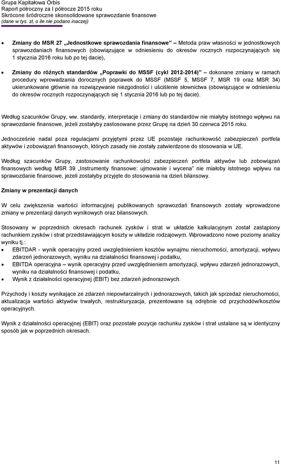 MSR 34) ukierunkowane głównie na rozwiązywanie niezgodności i uściślenie słownictwa (obowiązujące w odniesieniu do okresów rocznych rozpoczynających się 1 stycznia 2016 lub po tej dacie).