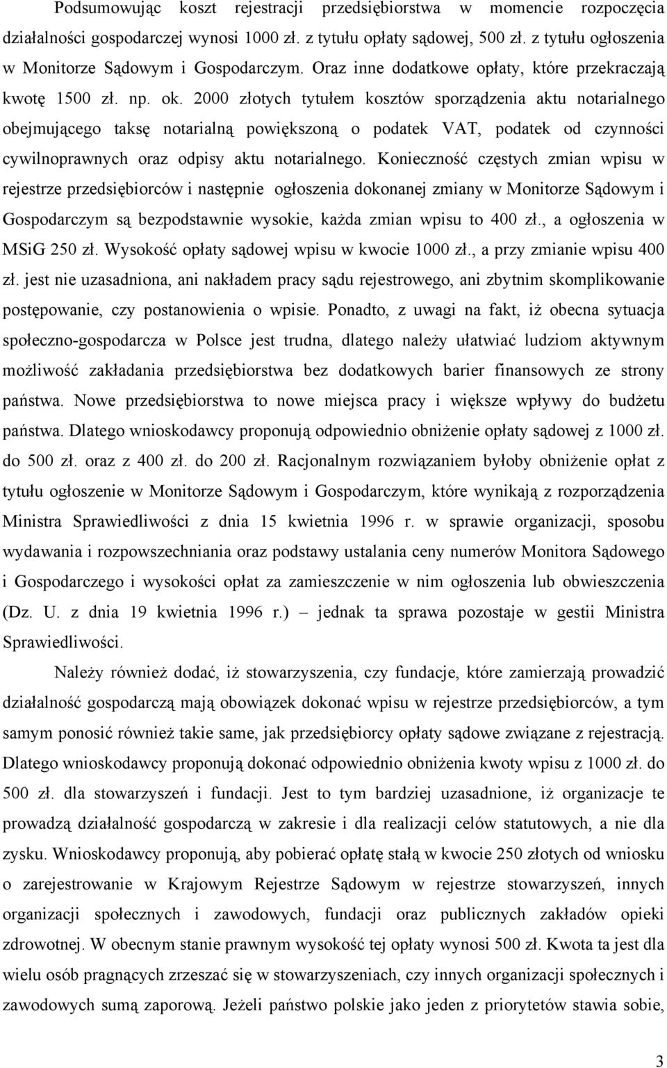 2000 złotych tytułem kosztów sporządzenia aktu notarialnego obejmującego taksę notarialną powiększoną o podatek VAT, podatek od czynności cywilnoprawnych oraz odpisy aktu notarialnego.