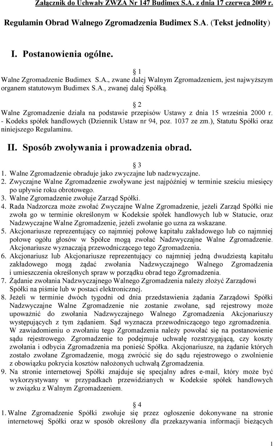 ), Statutu Spółki oraz niniejszego Regulaminu. II. Sposób zwoływania i prowadzenia obrad. 3 1. Walne Zgromadzenie obraduje jako zwyczajne lub nadzwyczajne. 2.