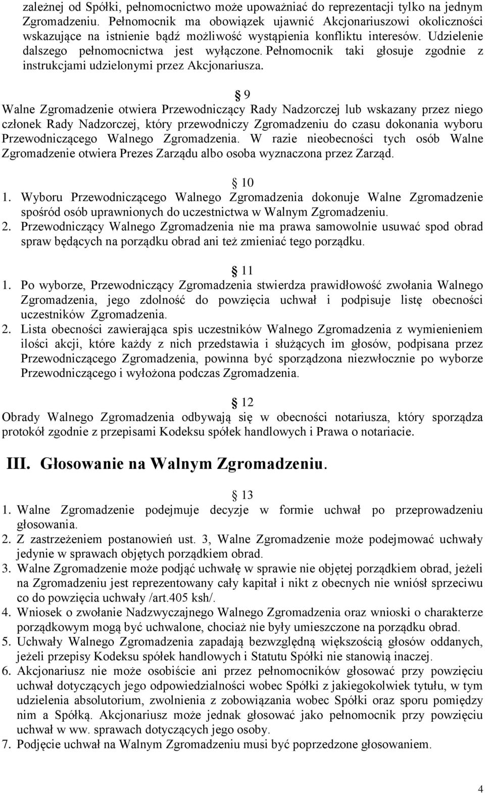 Pełnomocnik taki głosuje zgodnie z instrukcjami udzielonymi przez Akcjonariusza.