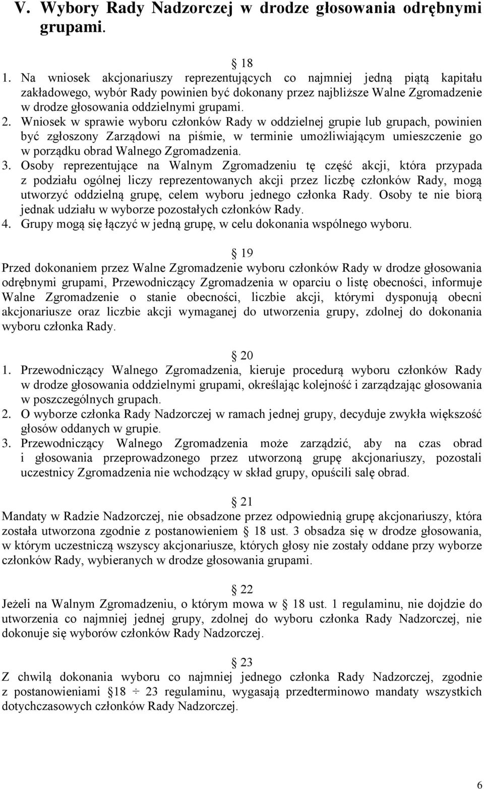 Wniosek w sprawie wyboru członków Rady w oddzielnej grupie lub grupach, powinien być zgłoszony Zarządowi na piśmie, w terminie umożliwiającym umieszczenie go w porządku obrad Walnego Zgromadzenia. 3.