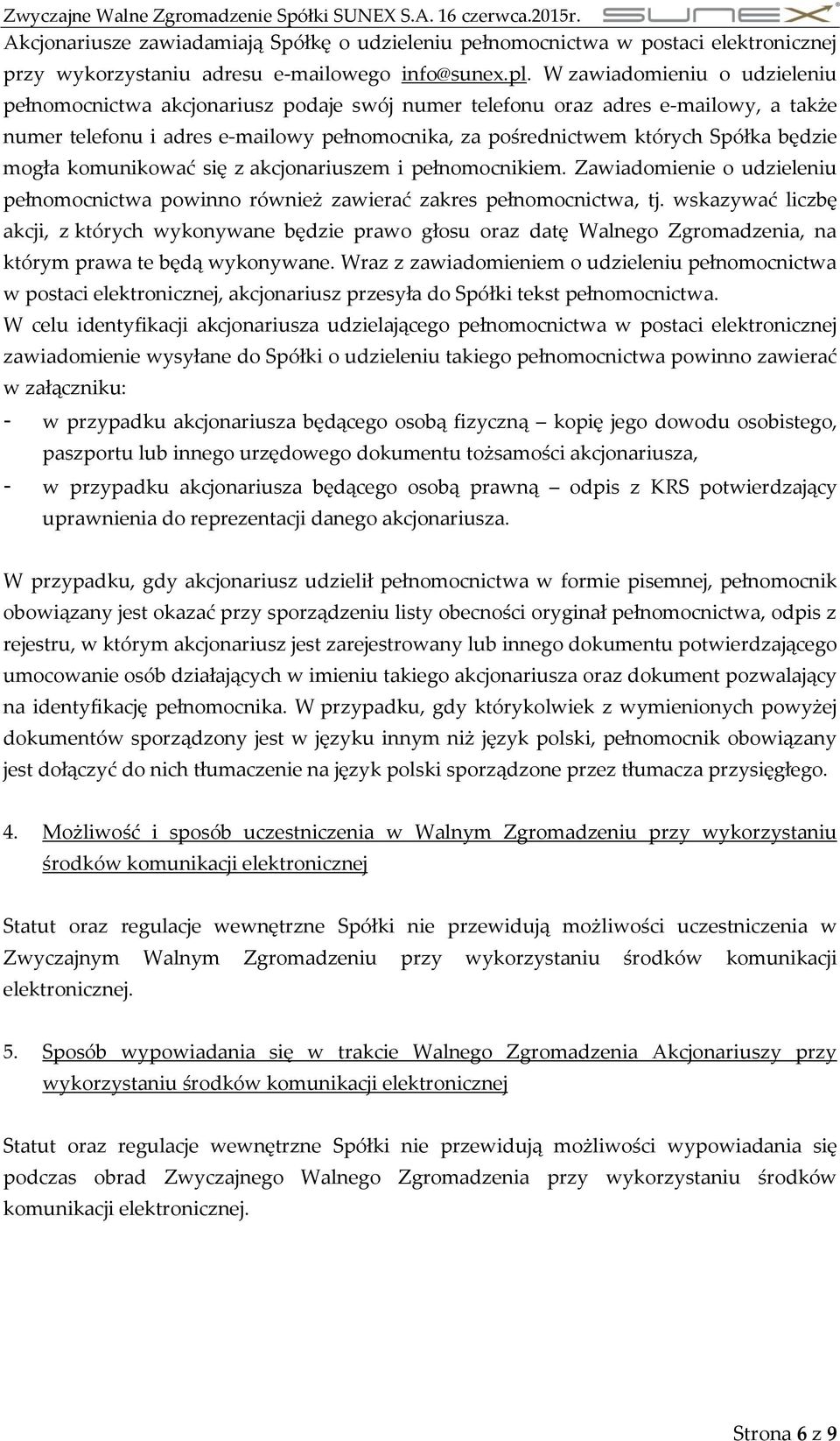 mogła komunikować się z akcjonariuszem i pełnomocnikiem. Zawiadomienie o udzieleniu pełnomocnictwa powinno również zawierać zakres pełnomocnictwa, tj.