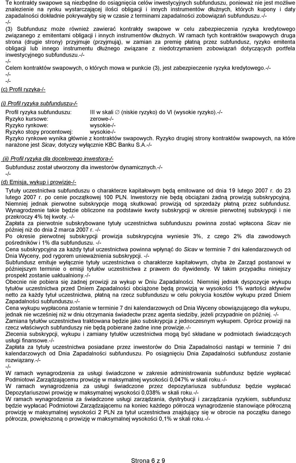 (3) Subfundusz może również zawierać kontrakty swapowe w celu zabezpieczenia ryzyka kredytowego związanego z emitentami obligacji i innych instrumentów dłużnych.