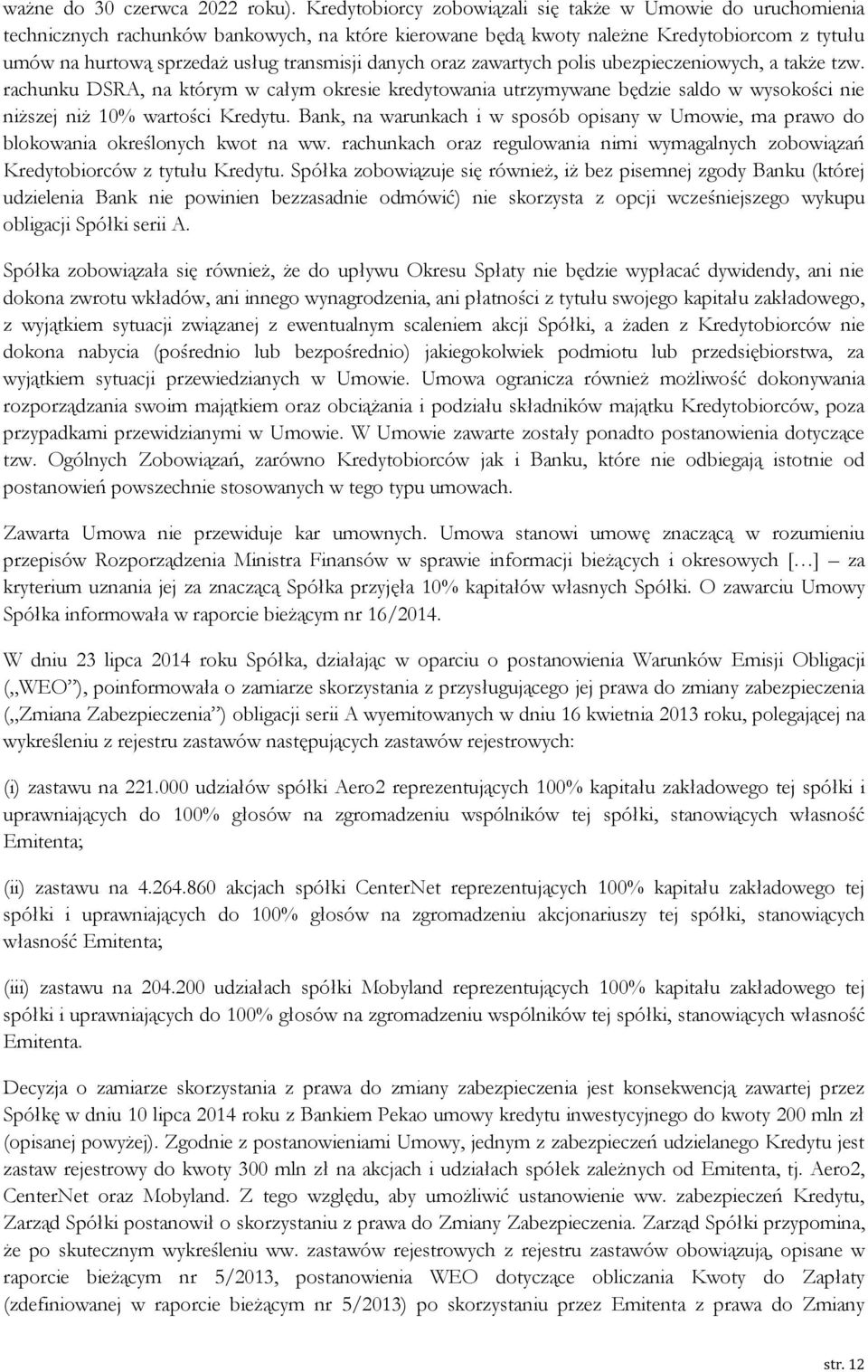 danych oraz zawartych polis ubezpieczeniowych, a także tzw. rachunku DSRA, na którym w całym okresie kredytowania utrzymywane będzie saldo w wysokości nie niższej niż 10% wartości Kredytu.