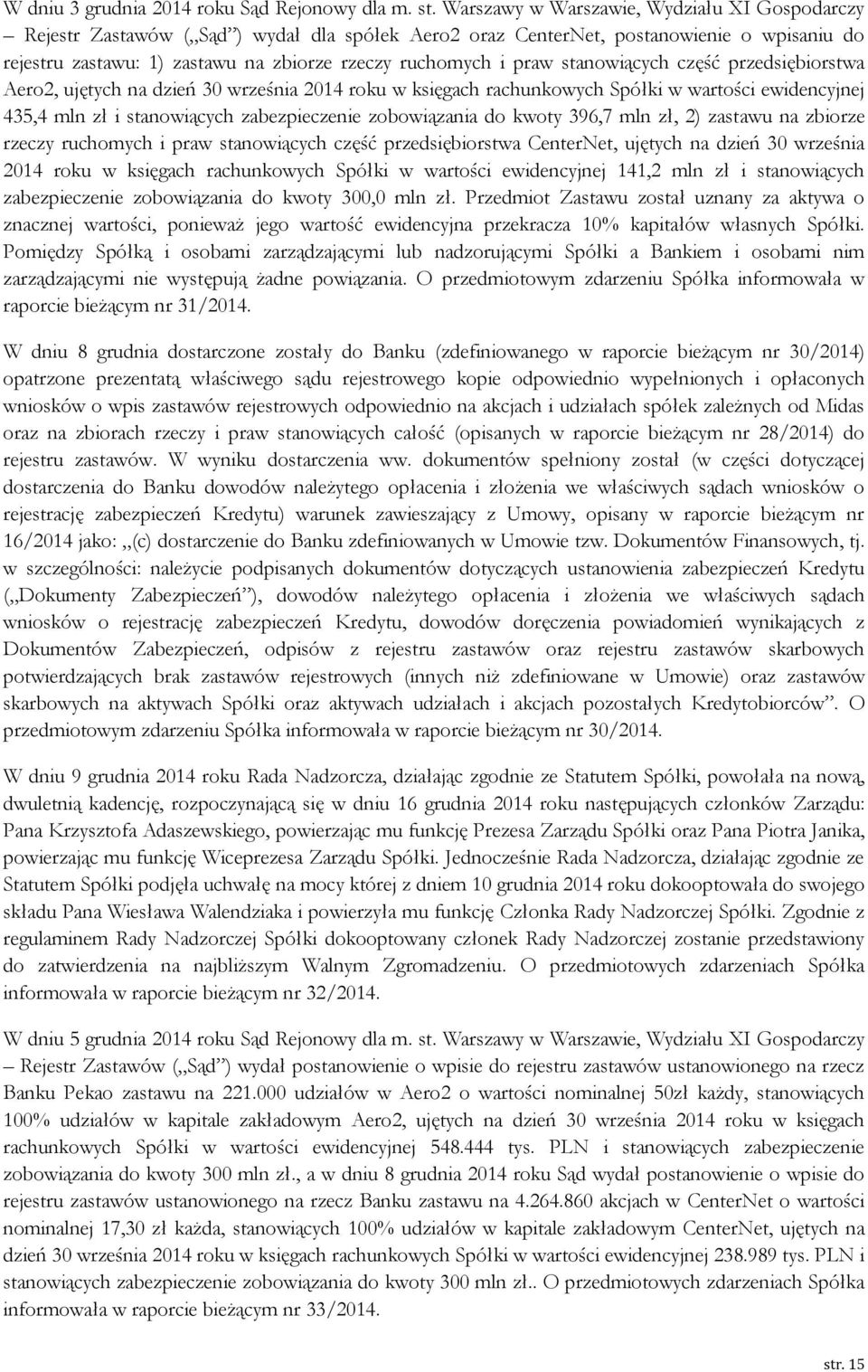 praw stanowiących część przedsiębiorstwa Aero2, ujętych na dzień 30 września 2014 roku w księgach rachunkowych Spółki w wartości ewidencyjnej 435,4 mln zł i stanowiących zabezpieczenie zobowiązania