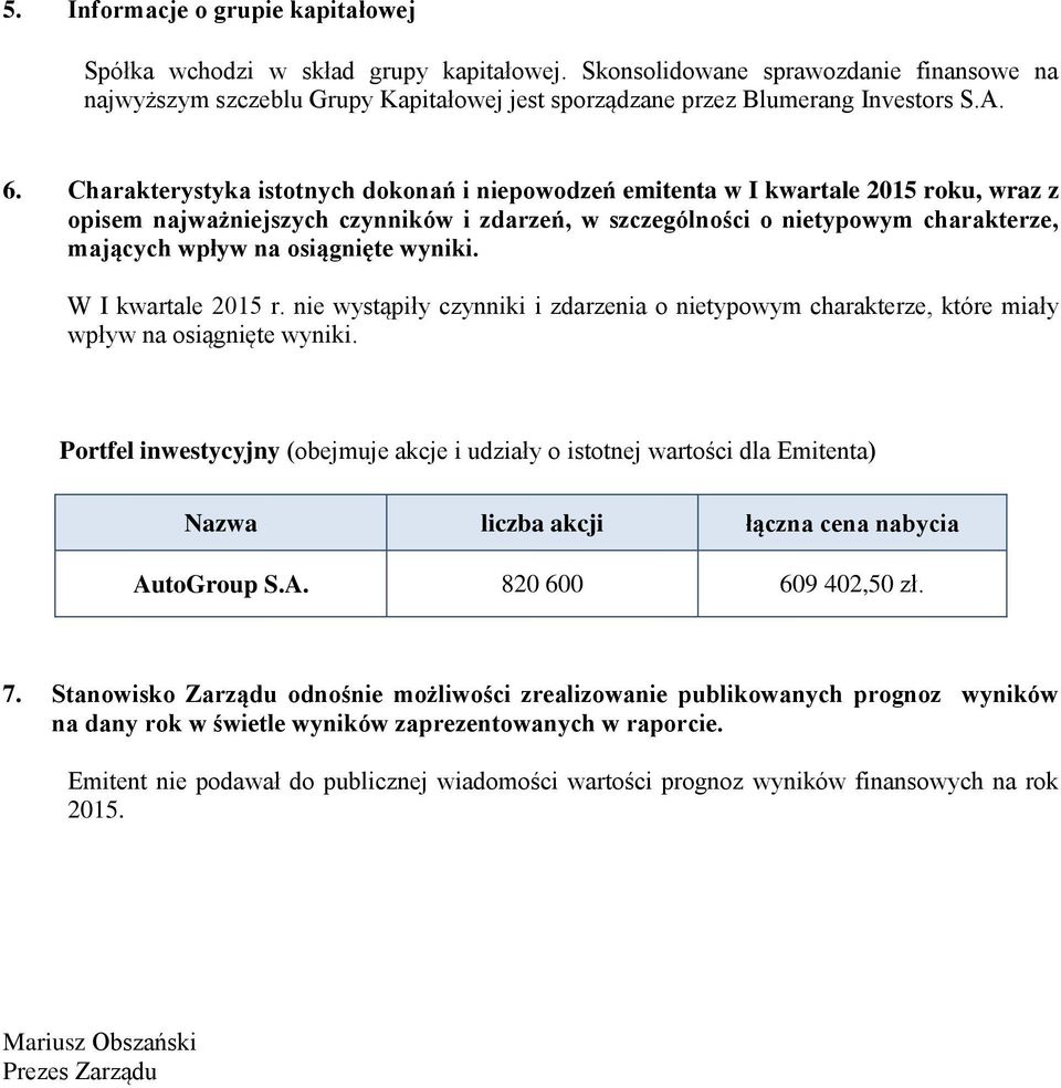 Charakterystyka istotnych dokonań i niepowodzeń emitenta w I kwartale 2015 roku, wraz z opisem najważniejszych czynników i zdarzeń, w szczególności o nietypowym charakterze, mających wpływ na