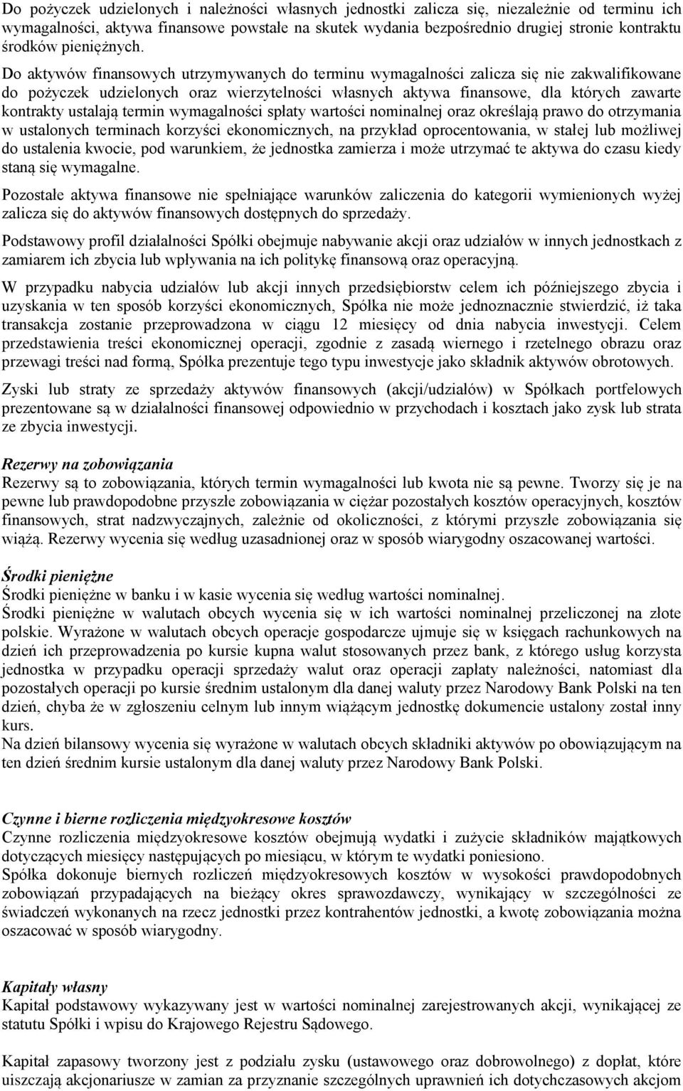 Do aktywów finansowych utrzymywanych do terminu wymagalności zalicza się nie zakwalifikowane do pożyczek udzielonych oraz wierzytelności własnych aktywa finansowe, dla których zawarte kontrakty