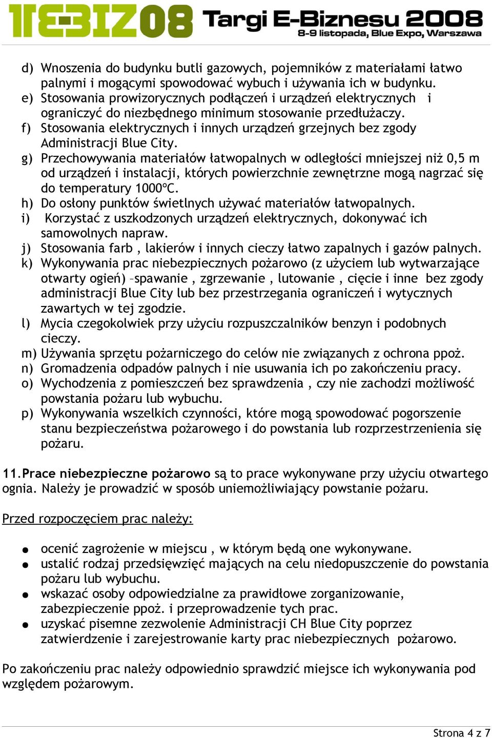 f) Stosowania elektrycznych i innych urządzeń grzejnych bez zgody Administracji Blue City.