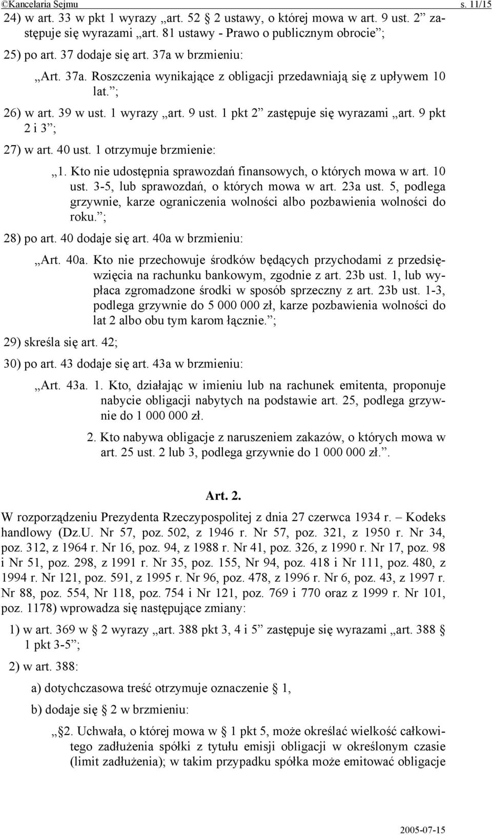 9 pkt 2 i 3 ; 27) w art. 40 ust. 1 otrzymuje brzmienie: 1. Kto nie udostępnia sprawozdań finansowych, o których mowa w art. 10 ust. 3-5, lub sprawozdań, o których mowa w art. 23a ust.