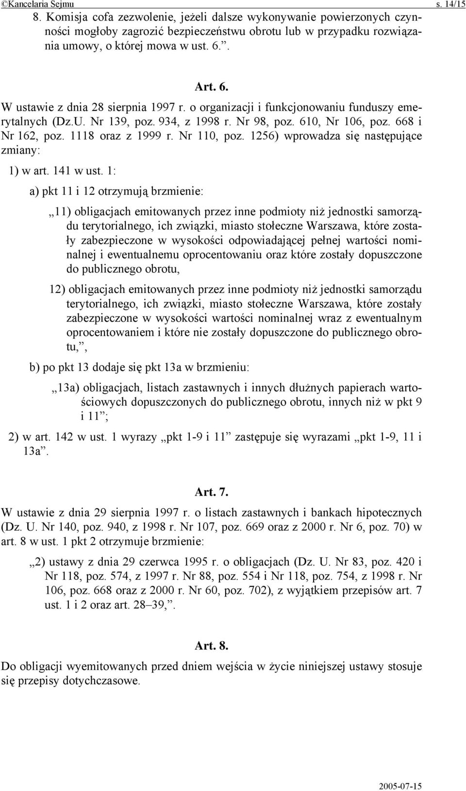 1118 oraz z 1999 r. Nr 110, poz. 1256) wprowadza się następujące zmiany: 1) w art. 141 w ust.