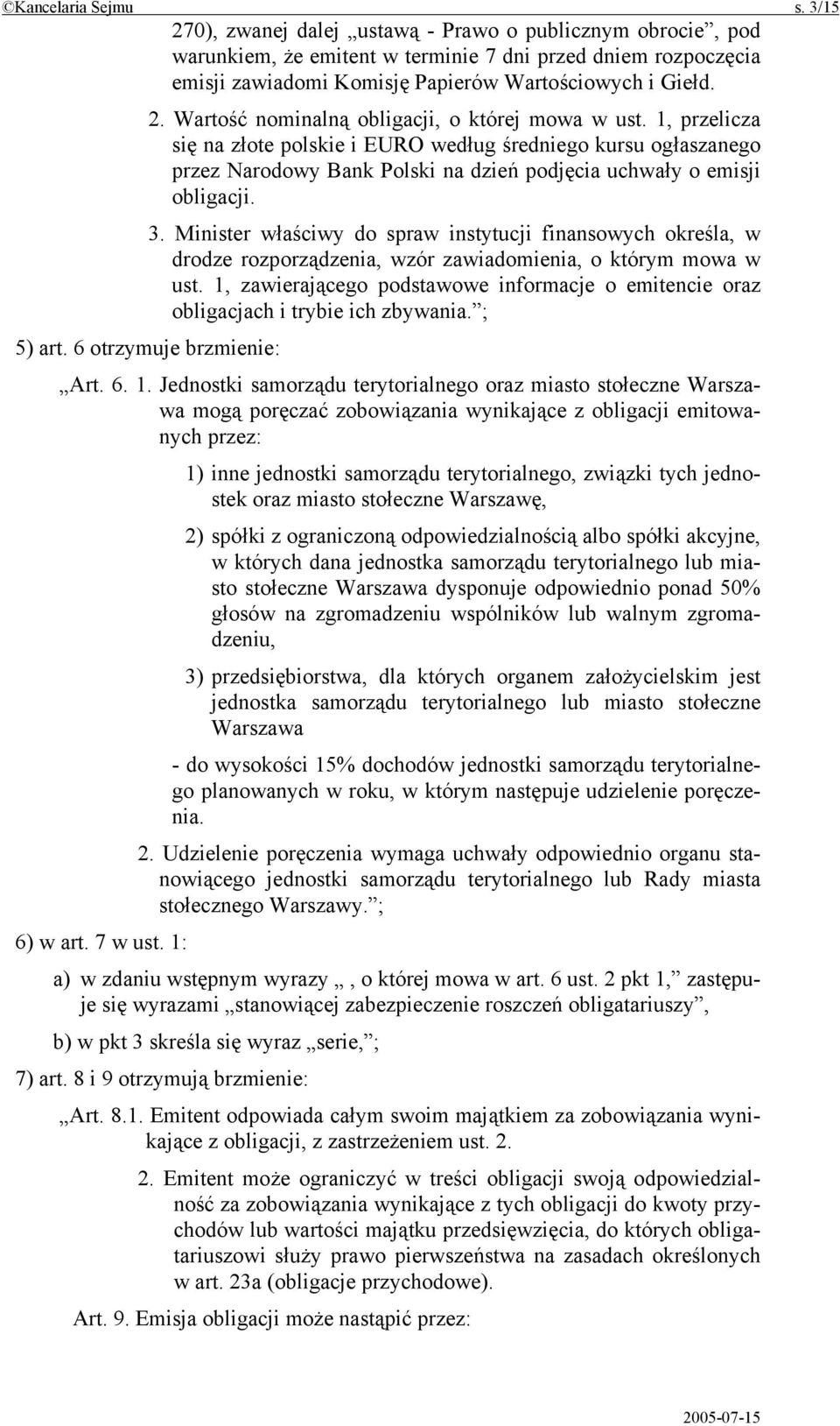 1, przelicza się na złote polskie i EURO według średniego kursu ogłaszanego przez Narodowy Bank Polski na dzień podjęcia uchwały o emisji obligacji. 3.