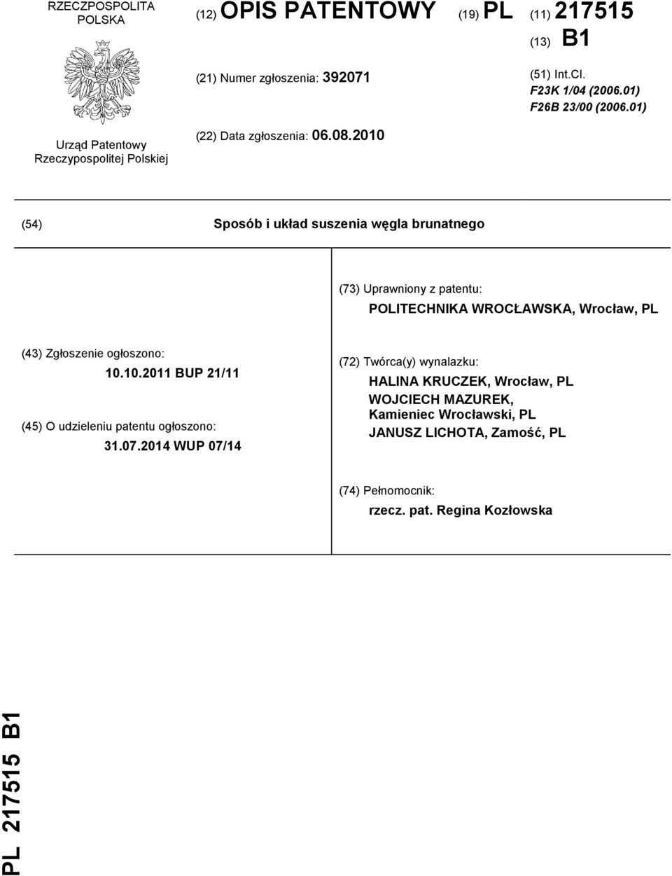 2010 (54) Sposób i układ suszenia węgla brunatnego (73) Uprawniony z patentu: POLITECHNIKA WROCŁAWSKA, Wrocław, PL (43) Zgłoszenie ogłoszono: 10.10.2011 BUP 21/11 (45) O udzieleniu patentu ogłoszono: 31.