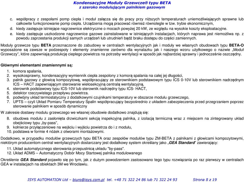 z powodu zaprzestania produkcji samych urządzeń lub utrudnień bądź braku dostępu do części zamiennych.