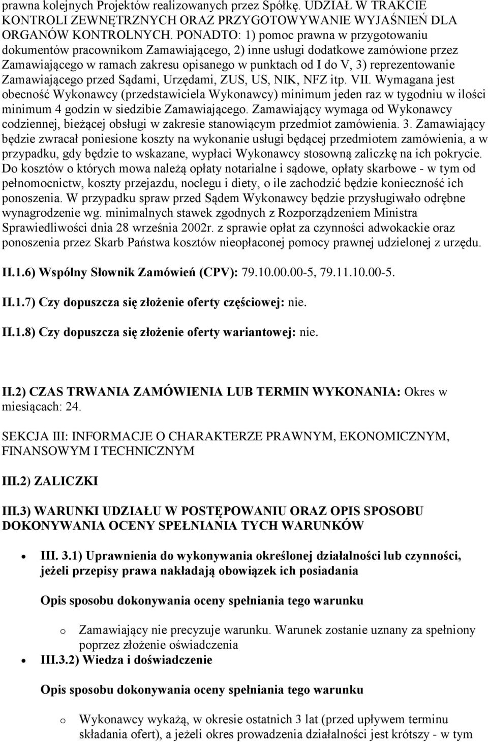 reprezentowanie Zamawiającego przed Sądami, Urzędami, ZUS, US, NIK, NFZ itp. VII.