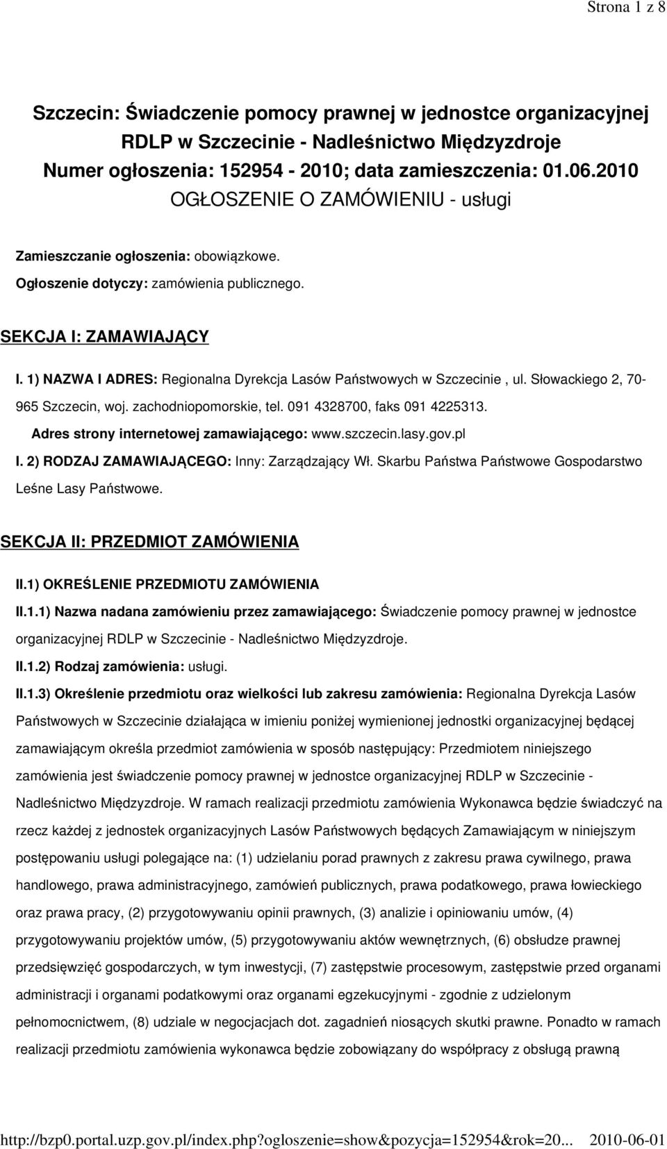 1) NAZWA I ADRES: Regionalna Dyrekcja Lasów Państwowych w Szczecinie, ul. Słowackiego 2, 70-965 Szczecin, woj. zachodniopomorskie, tel. 091 4328700, faks 091 4225313.