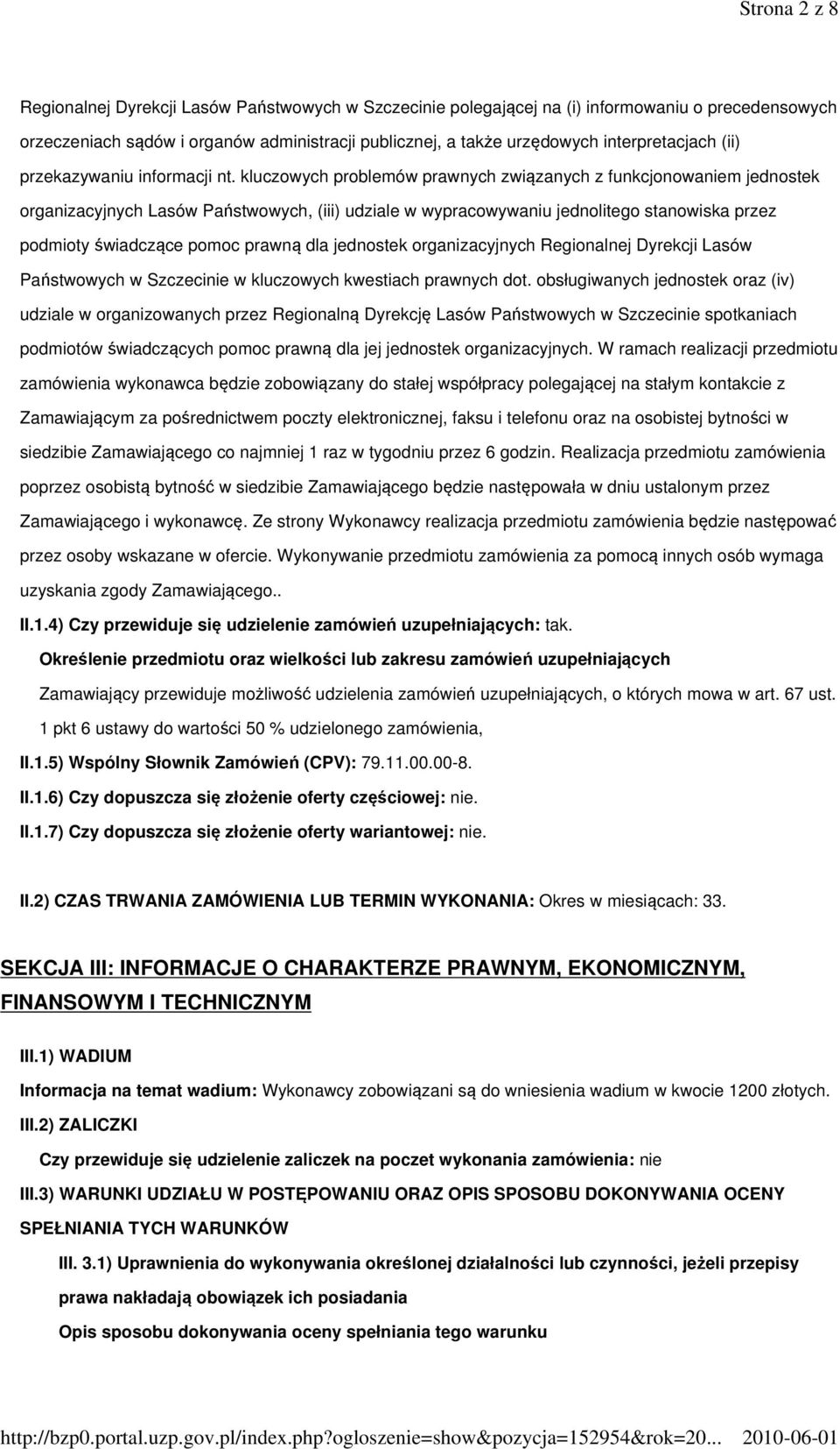 kluczowych problemów prawnych związanych z funkcjonowaniem jednostek organizacyjnych Lasów Państwowych, (iii) udziale w wypracowywaniu jednolitego stanowiska przez podmioty świadczące pomoc prawną