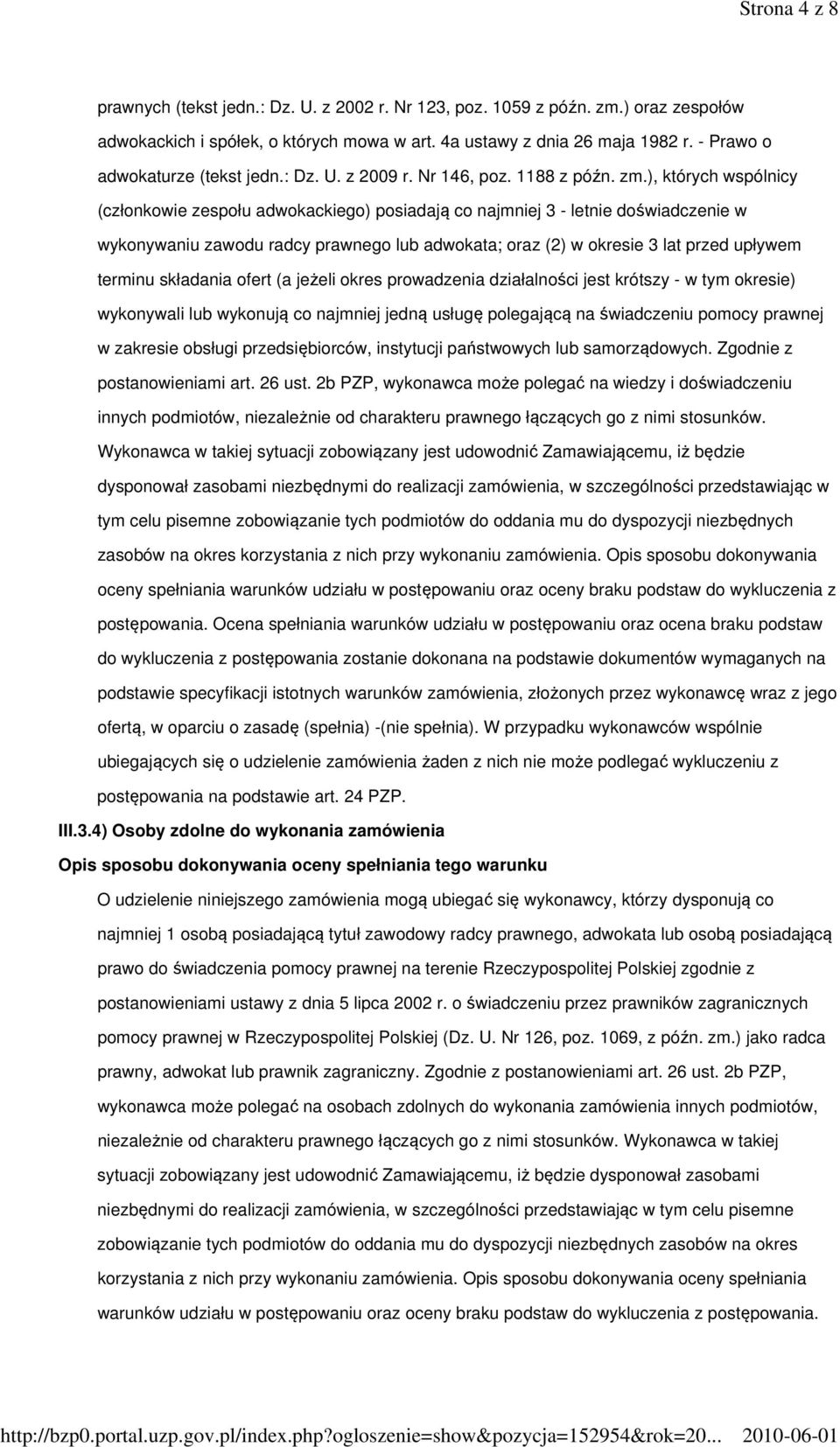 ), których wspólnicy (członkowie zespołu adwokackiego) posiadają co najmniej 3 - letnie doświadczenie w wykonywaniu zawodu radcy prawnego lub adwokata; oraz (2) w okresie 3 lat przed upływem terminu