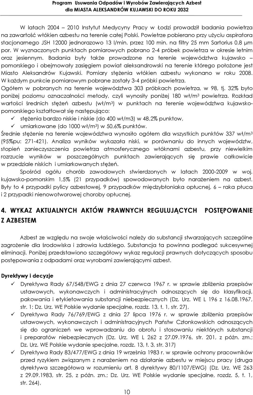 W wyznaczonych punktach pomiarowych pobrano 2-4 próbek powietrza w okresie letnim oraz jesiennym.