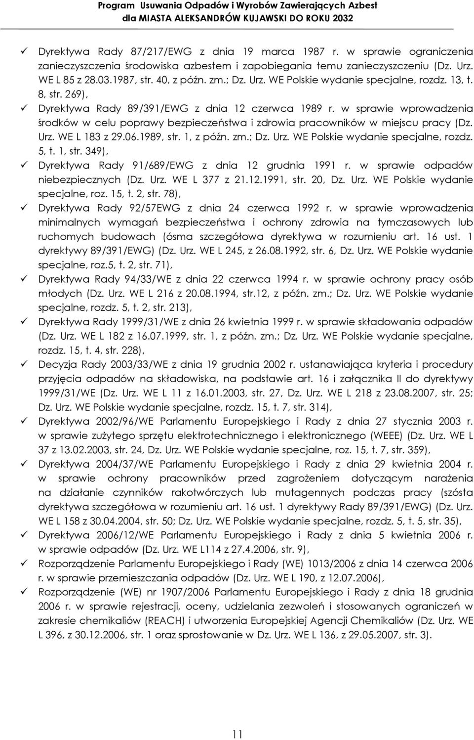 w sprawie wprowadzenia środków w celu poprawy bezpieczeństwa i zdrowia pracowników w miejscu pracy (Dz. Urz. WE L 183 z 29.06.1989, str. 1, z późn. zm.; Dz. Urz. WE Polskie wydanie specjalne, rozdz.