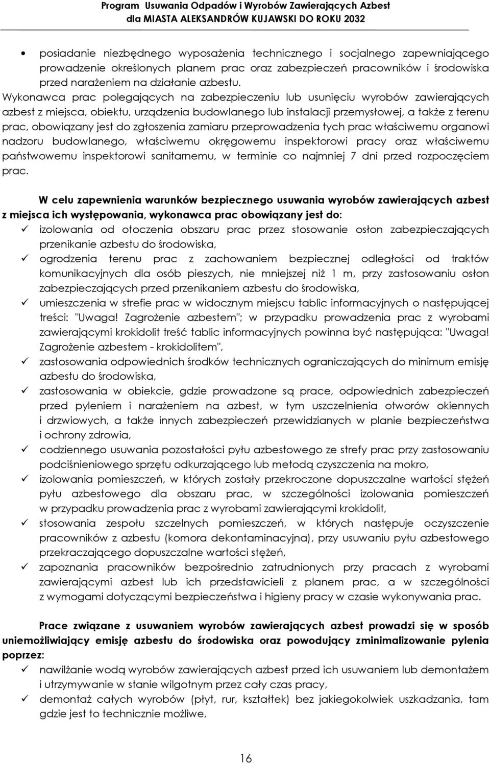 do zgłoszenia zamiaru przeprowadzenia tych prac właściwemu organowi nadzoru budowlanego, właściwemu okręgowemu inspektorowi pracy oraz właściwemu państwowemu inspektorowi sanitarnemu, w terminie co