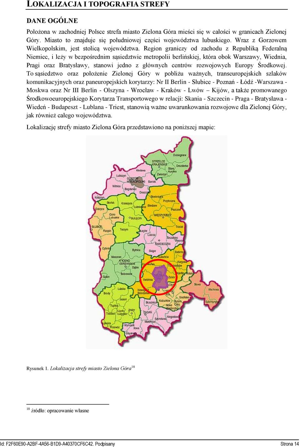 Region graniczy od zachodu z Republiką Federalną Niemiec, i leży w bezpośrednim sąsiedztwie metropolii berlińskiej, która obok Warszawy, Wiednia, Pragi oraz Bratysławy, stanowi jedno z głównych