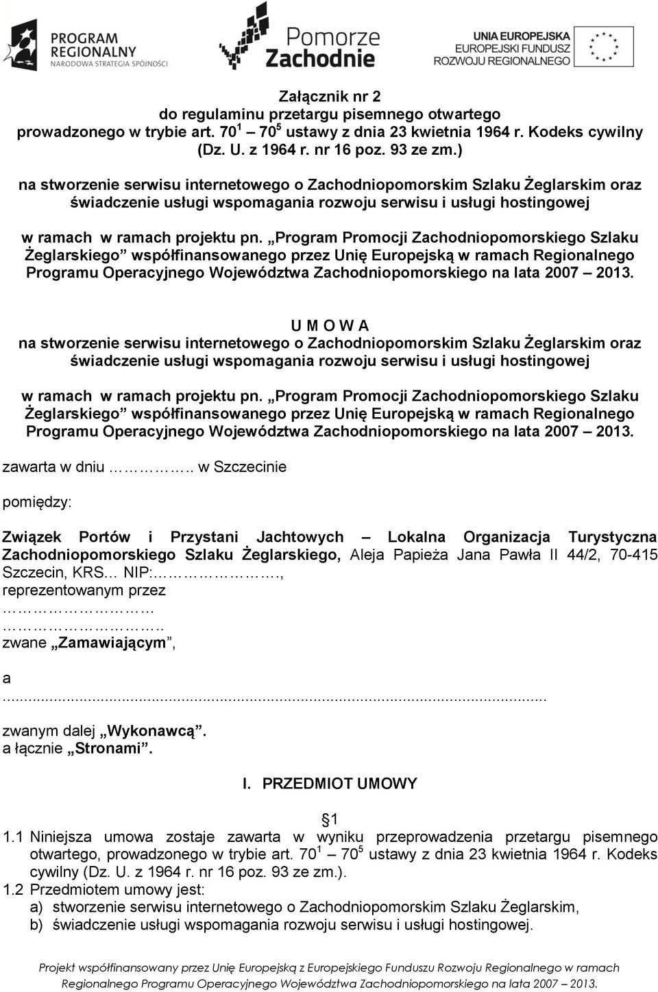 Program Promocji Zachodniopomorskiego Szlaku Żeglarskiego współfinansowanego przez Unię Europejską w ramach Regionalnego Programu Operacyjnego Województwa Zachodniopomorskiego na lata 2007 2013.