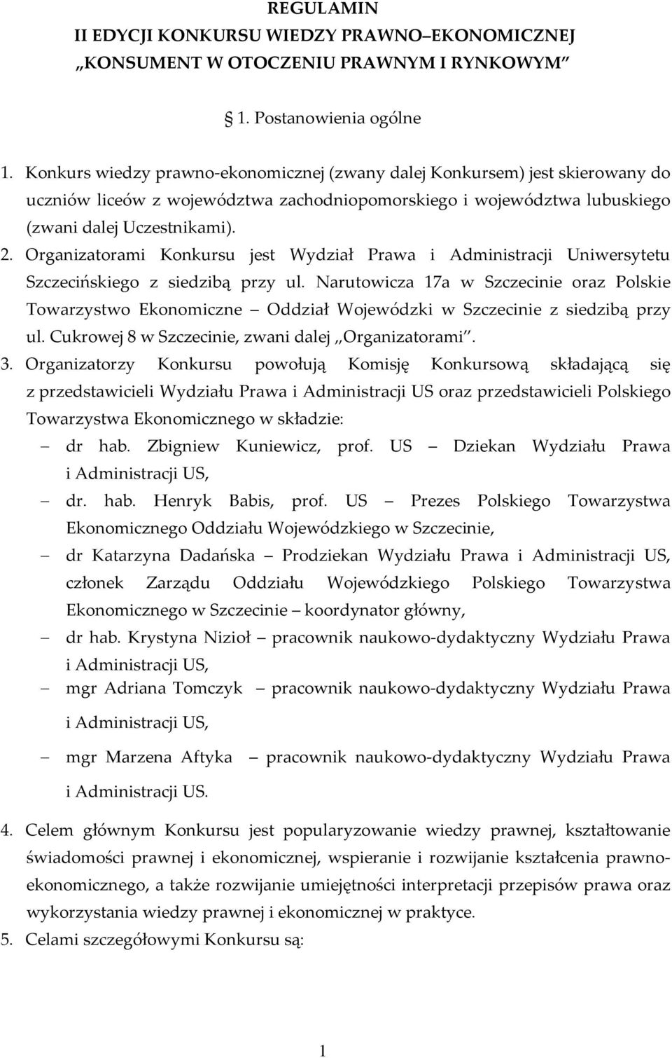 Organizatorami Konkursu jest Wydział Prawa i Administracji Uniwersytetu Szczecińskiego z siedzibą przy ul.