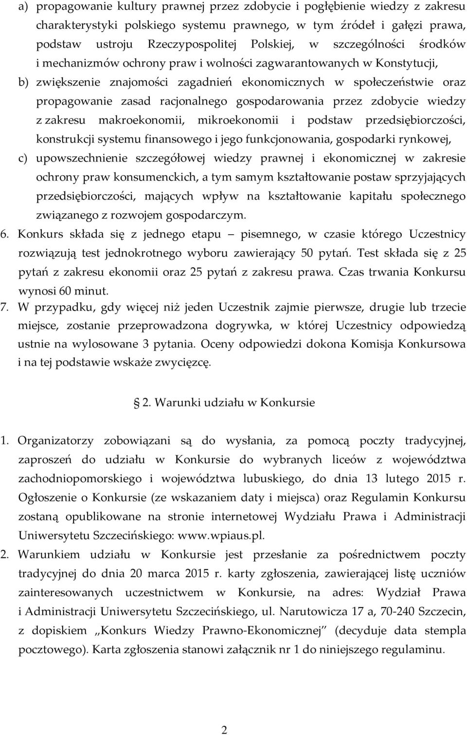 gospodarowania przez zdobycie wiedzy z zakresu makroekonomii, mikroekonomii i podstaw przedsiębiorczości, konstrukcji systemu finansowego i jego funkcjonowania, gospodarki rynkowej, c)