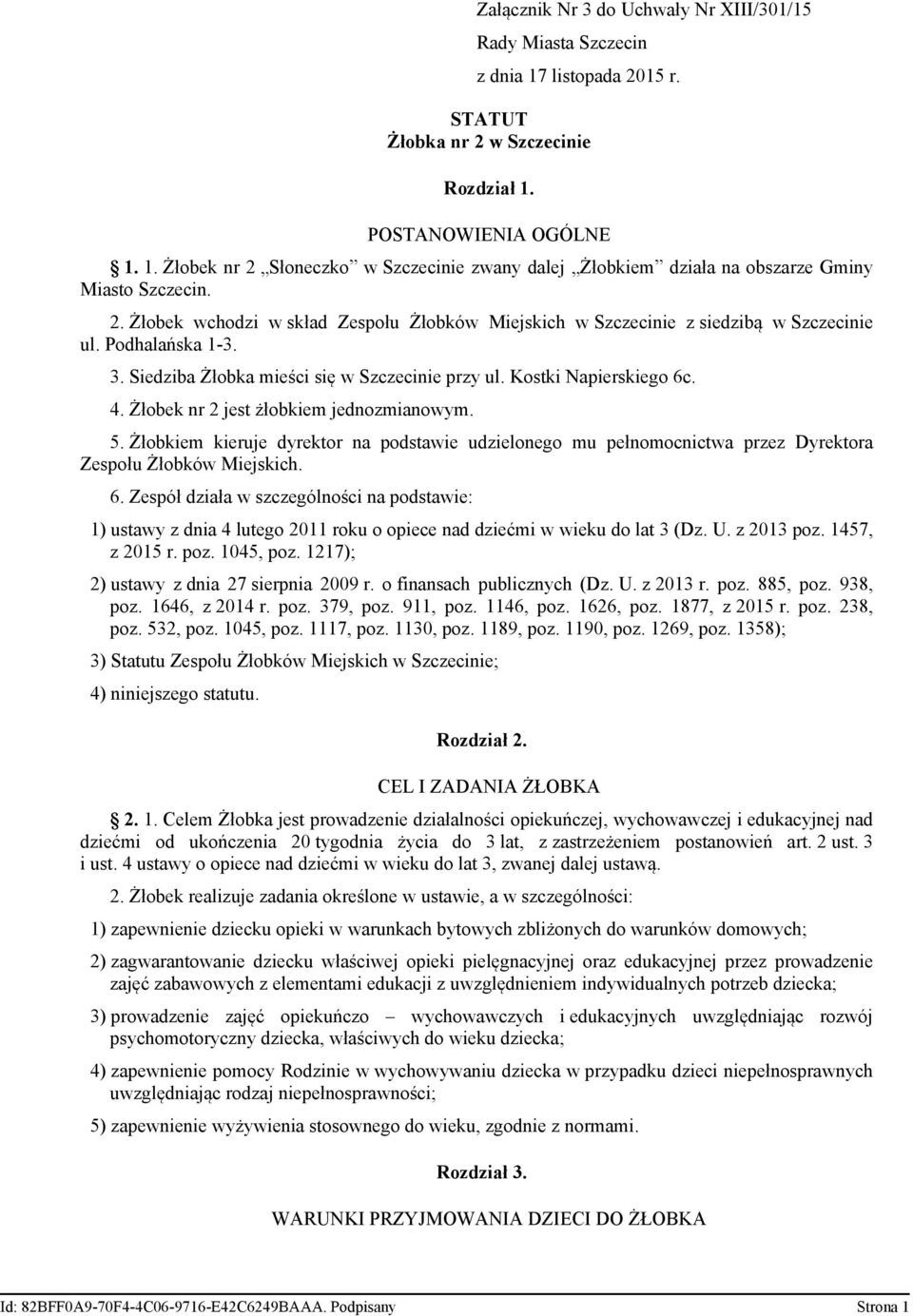 Żłobek nr 2 jest żłobkiem jednozmianowym. 5. Żłobkiem kieruje dyrektor na podstawie udzielonego mu pełnomocnictwa przez Dyrektora 6.