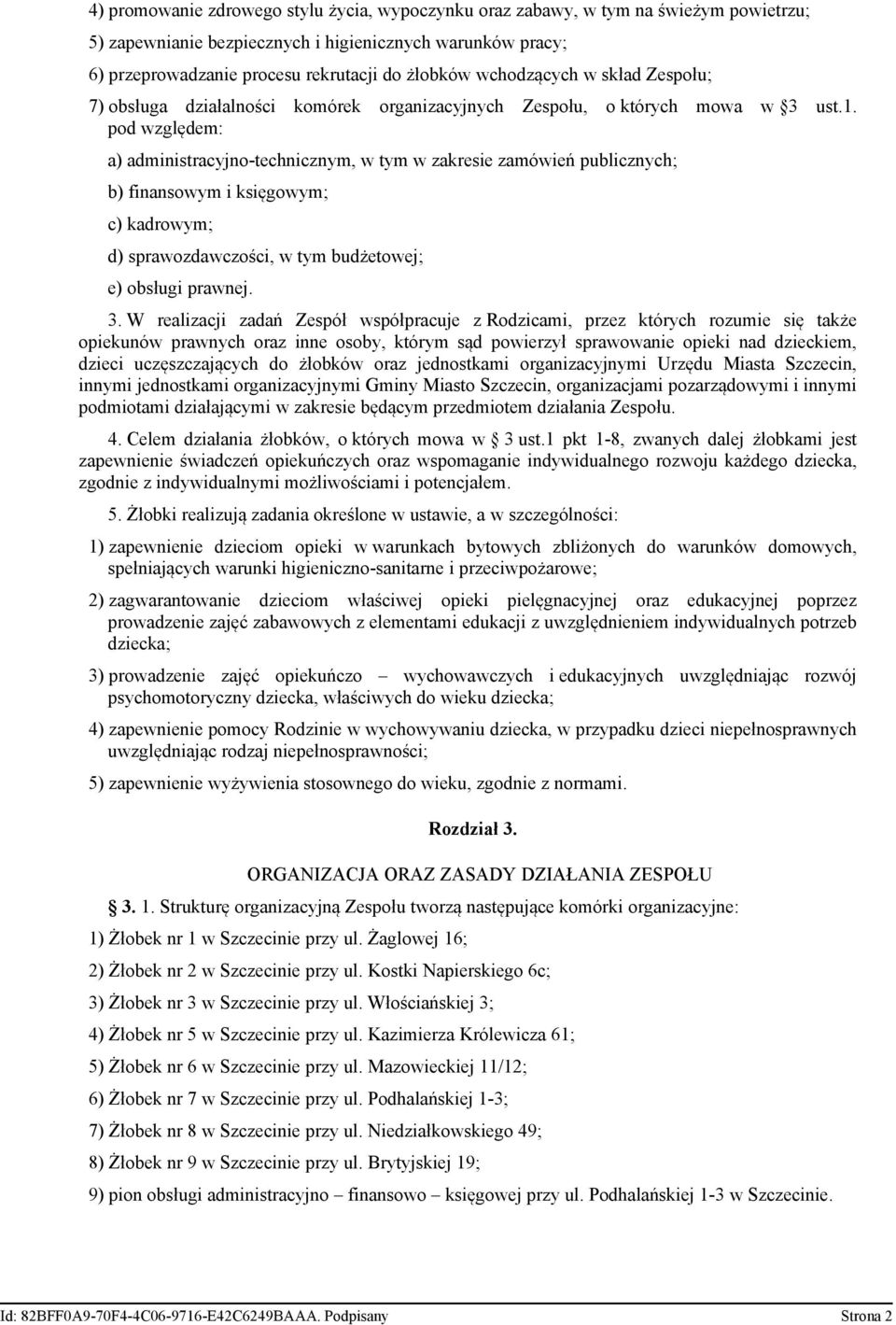 pod względem: a) administracyjno-technicznym, w tym w zakresie zamówień publicznych; b) finansowym i księgowym; c) kadrowym; d) sprawozdawczości, w tym budżetowej; e) obsługi prawnej. 3.