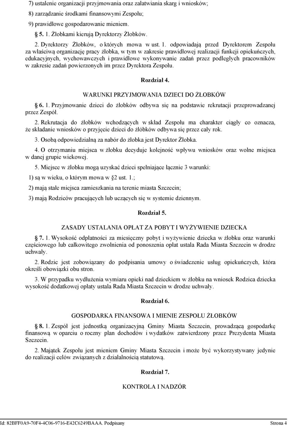 odpowiadają przed Dyrektorem Zespołu za właściwą organizację pracy żłobka, w tym w zakresie prawidłowej realizacji funkcji opiekuńczych, edukacyjnych, wychowawczych i prawidłowe wykonywanie zadań