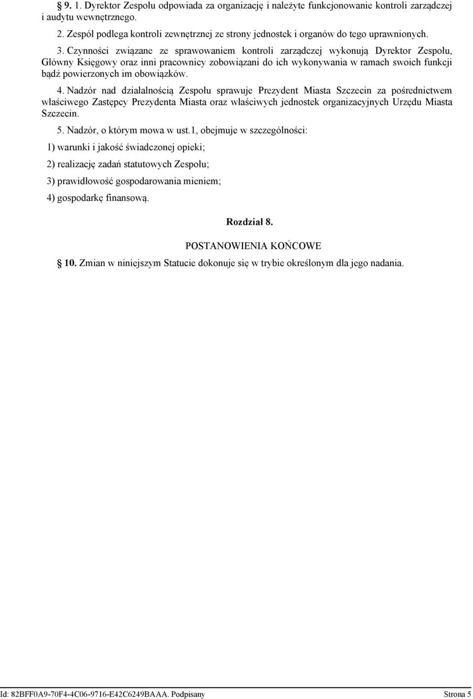 Czynności związane ze sprawowaniem kontroli zarządczej wykonują Dyrektor Zespołu, Główny Księgowy oraz inni pracownicy zobowiązani do ich wykonywania w ramach swoich funkcji bądź powierzonych im