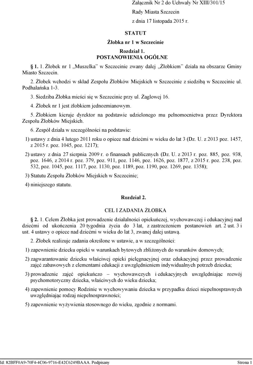 Żłobek nr 1 jest żłobkiem jednozmianowym. 5. Żłobkiem kieruje dyrektor na podstawie udzielonego mu pełnomocnictwa przez Dyrektora 6.