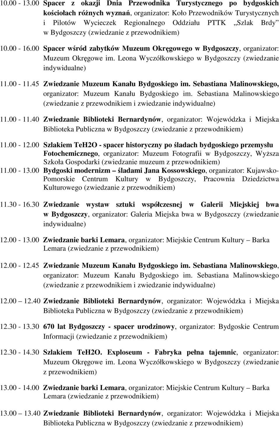 Bydgoszczy (zwiedzanie 10.00-16.00 Spacer wśród zabytków Muzeum Okręgowego w Bydgoszczy, organizator: indywidualne) 11.00-11.45 Zwiedzanie Muzeum Kanału Bydgoskiego im.