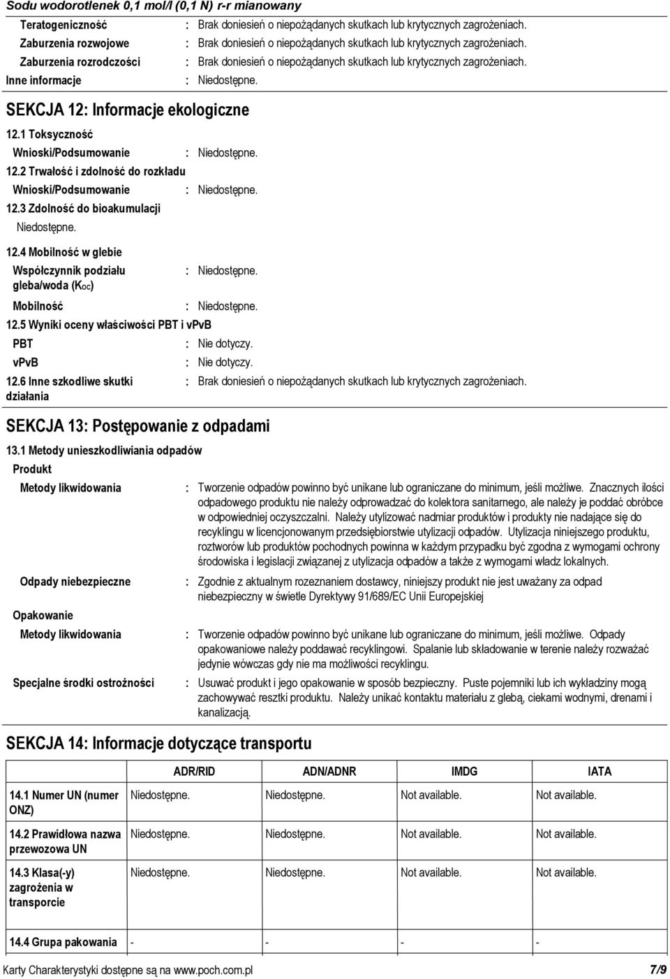 5 Wyniki oceny właściwości PBT i vpvb 12.6 Inne szkodliwe skutki działania PBT Nie dotyczy. vpvb Nie dotyczy. SEKCJA 13 Postępowanie z odpadami 13.