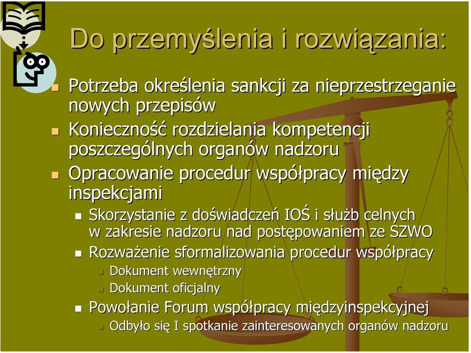 IOŚ i służb s b celnych w zakresie nadzoru nad postępowaniem powaniem ze SZWO Rozważenie sformalizowania procedur współpracy pracy