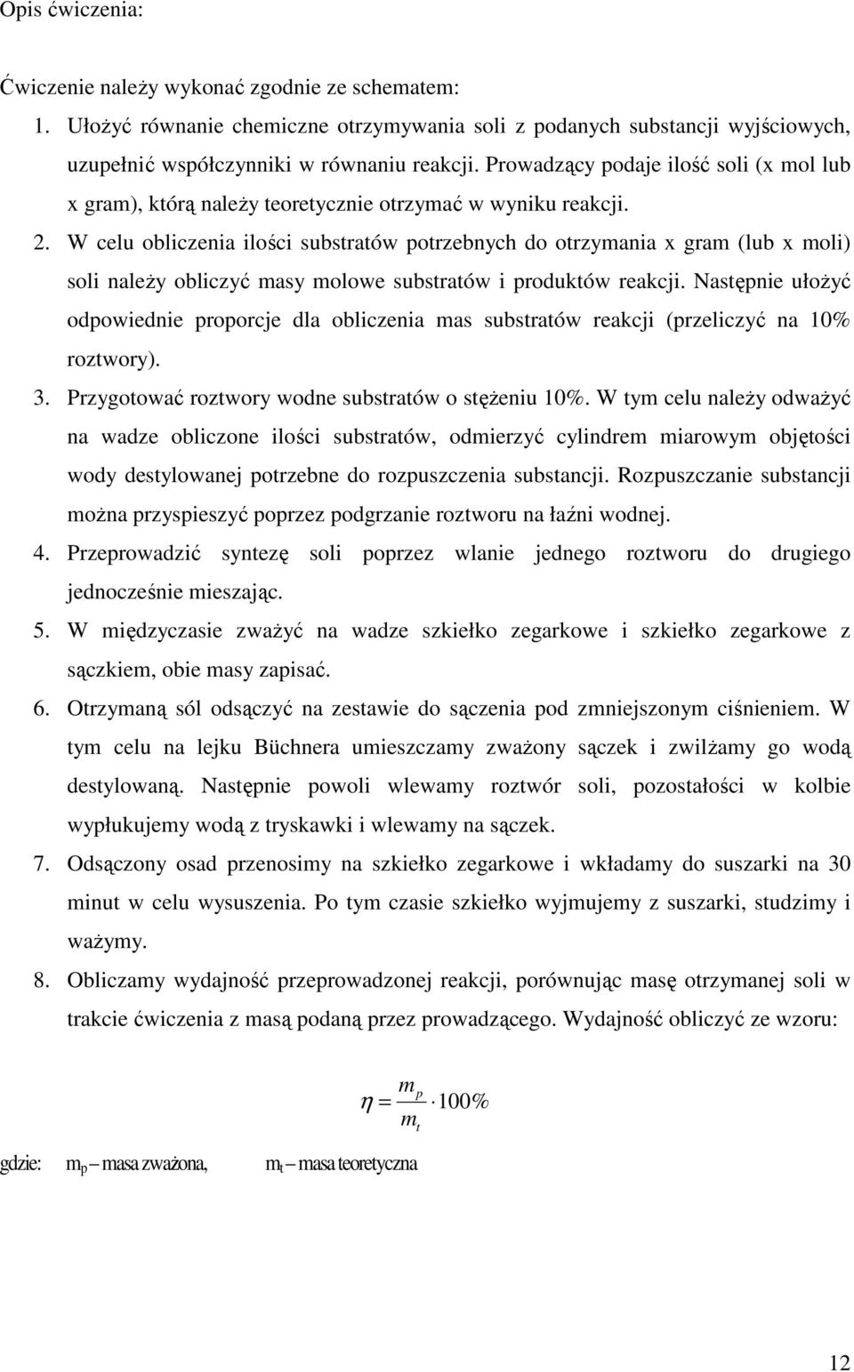 W elu oblizenia ilośi substratów potrzebnyh do otrzymania x gram (lub x moli) soli naleŝy oblizyć masy molowe substratów i produktów reakji.